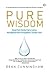 Pure Wisdom: Kearifan Sederhana yang Menghadirkan Keajaiban Setiap Hari