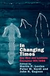 In Changing Times: Gay Men and Lesbians Encounter HIV/AIDS In Changing Times: Gay Men and Lesbians Encounter HIV/AIDS