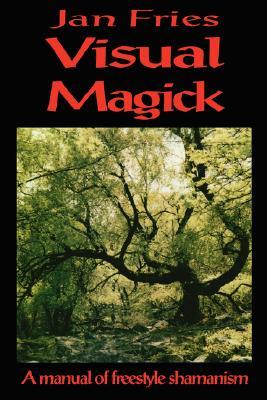 Visual Magick: A Manual of Freestyle Shamanism (Paperback)