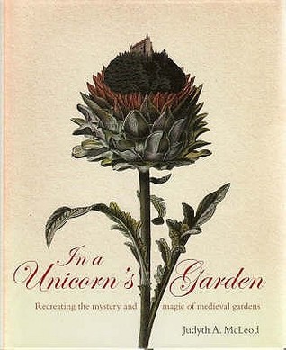 In a Unicorn's Garden: Recreating the Mystery and Magic of Medieval Gardens (Hardcover)