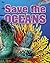 Save the Oceans (Crabtree Connections Level 1: Above Level)