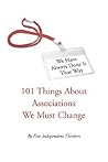 We Have Always Done It That Way: 101 Things About Associations We Must Change