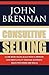 Consultive Selling by John Brennan