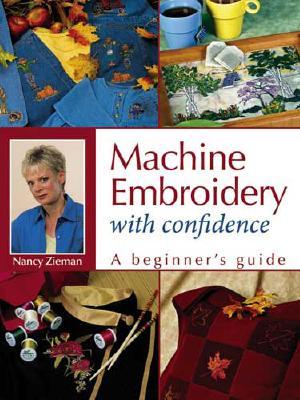 Machine Embroidery With Confidence: A Beginner's Guide (Paperback)