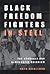 Black Freedom Fighters in Steel: The Struggle for Democratic Unionism