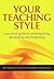Your Teaching Style: A Practical Guide to Understanding, Developing and Improving