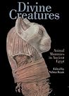 Divine Creatures: Animal Mummies in Ancient Egypt