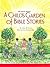 A Child's Garden of Bible Stories (Hb)