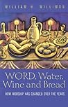 Word, Water, Wine, and Bread: How Worship Has Changed over the Years