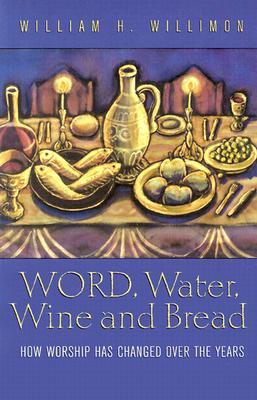 Word, Water, Wine, and Bread: How Worship Has Changed over the Years (Paperback)