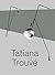 Tatiana Trouvé by Heike Munder