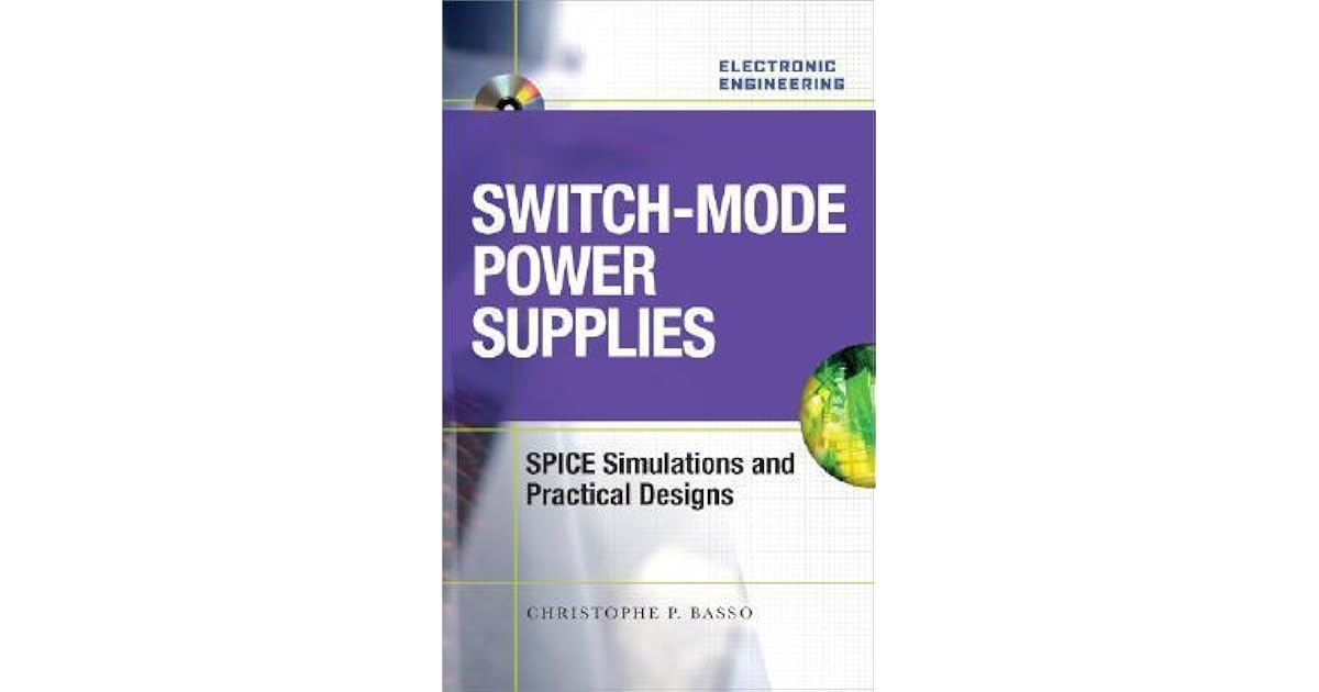 SwitchMode Power Supplies Spice Simulations and Practical Designs by