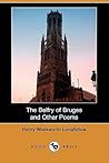 The Belfry of Bruges and Other Poems The Belfry of Bruges and Other Poems