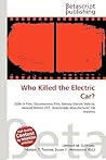 Who Killed the Electric Car? by NOT A BOOK