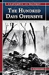 The Hundred Days Offensive: The Allies' Push to Win World War I (Snapshots in History) The Hundred Days Offensive: The Allies' Push to Win World War I (Snapshots in History)