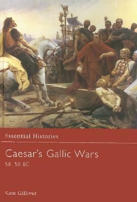 Caesar S Gallic Wars 58 50 Bc By Kate Gilliver