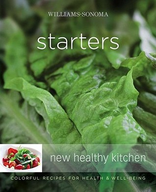 Starters: Colorful Recipes for Health and Well-Being (Williams-Sonoma: New Healthy Kitchen)