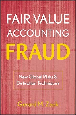 Fair Value Accounting Fraud: New Global Risks and Detection Techniques (Hardcover)