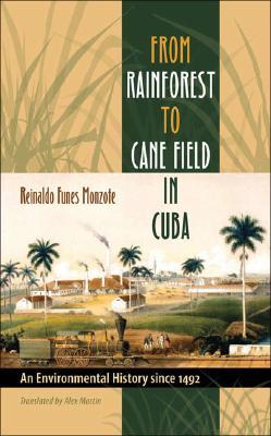 From Rainforest to Cane Field in Cuba: An Environmental History since 1492 (Envisioning Cuba)