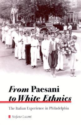 From Paesani to White Ethnics: The Italian Experience in Philadelphia (Italian American Culture)