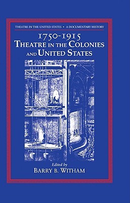 Theatre in the United States, Vol. 1: 1750-1915, Theatre in the Colonies and the United States (Hardcover)