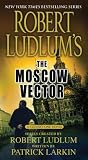 The Moscow Vector by Robert Ludlum The Moscow Vector by Robert Ludlum