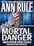 Mortal Danger and Other True Cases (Wheeler Large Print Book Series; Ann Rule's Crime Files)