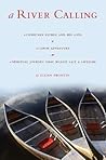 A River Calling: A Christian Father and His Sons; A Canoe Adventure; A Spiritual Journey That Would Last a Lifetime