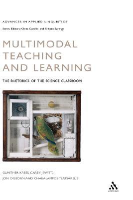 Multimodal Teaching and Learning: The Rhetorics of the Science Classroom (Advances in Applied Linguistics)