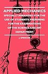Applied Mechanics - Specially Arranged for the Use of Students Preparing for the Examinations of the Science and Art Department