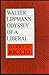 Walter Lippmann: Odyssey of a Liberal