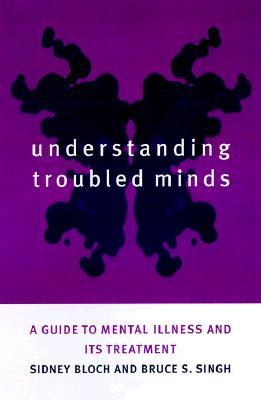 Understanding Troubled Minds: A Guide to Mental Illness and Its Treatment (Paperback)