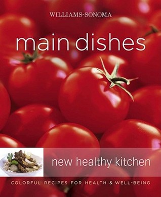 Main Dishes: Colorful Recipes for Health & Well-Being (Williams-Sonoma: New Healthy Kitchen)