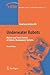 Underwater Robots: Motion and Force Control of Vehicle-Manipulator Systems (Springer Tracts in Advanced Robotics, 2)