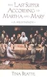 The Last Supper According to Martha and Mary: A Meditation The Last Supper According to Martha and Mary: A Meditation