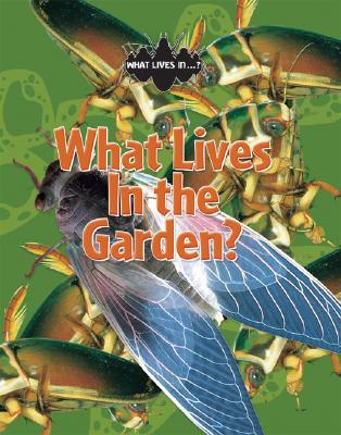 What Lives in the Garden? (What Lives In…?)