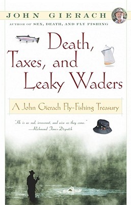 Death, Taxes, and Leaky Waders : A John Gierach Fly-Fishing Treasury (Paperback)
