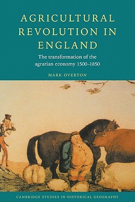 Agricultural Revolution in England: The Transformation of the Agrarian Economy 1500-1850 (Paperback)