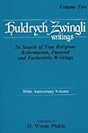 Huldrych Zwingli Writings: In Search of True Religion: Reformation, Pastoral and Eucharistic Writings, Vol. Two (Pittsburgh Theological Monographs, 12-13)