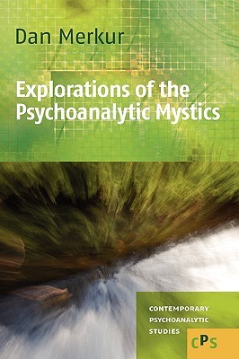 Explorations of the Psychoanalytic Mystics (Contemporary Psychoanalytic Studies, 11)