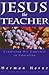 Jesus the Teacher: Examining His Expertise in Education