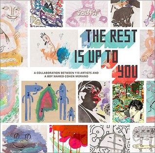 Rest is Up to You: A Boy Named Cohen Morano, 118 Artists, and a Watercolor Revolution (Paperback)