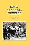 Some Alabama Pioneers Some Alabama Pioneers