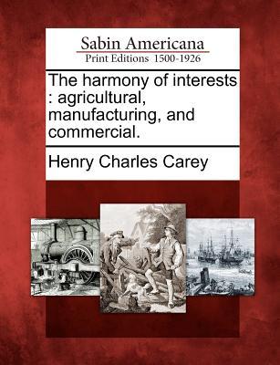 The Harmony of Interests: Agricultural, Manufacturing, and Commercial. (Paperback)