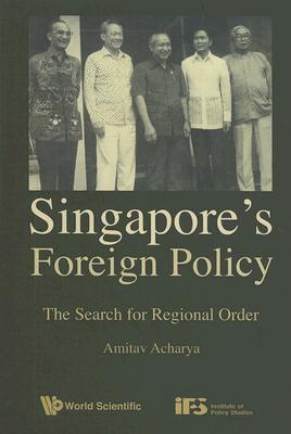 SINGAPORE'S FOREIGN POLICY: THE SEARCH FOR REGIONAL ORDER (Hardcover)