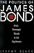 The Politics of James Bond: From Fleming's Novels to the Big Screen