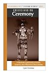Understanding Ceremony: A Student Casebook to Issues, Sources, and Historical Documents (The Greenwood Press "Literature in Context" Series)