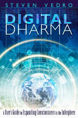 Digital Dharma: A User's Guide to Expanding Consciousness in the Infosphere (Paperback)