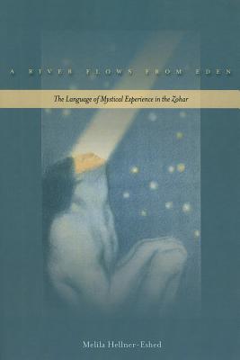A River Flows from Eden: The Language of Mystical Experience in the Zohar (Paperback)