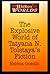 The Explosive World of Tatyana N. Tolstaya's Fiction (Writers' Worlds)